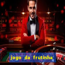 jogo da frutinha da dinheiro